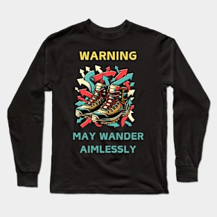 Warning: May Wander Aimlessl Long Sleeve T-Shirt